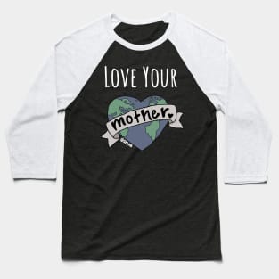 Love Your Mother Baseball T-Shirt